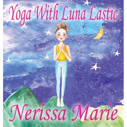 Yoga With Luna Lastic (Inspirational Yoga For Kids, Toddler Books, Kids Books, Kindergarten Books, Baby Books, Kids Book, Yoga Books For Kids, Ages 2-