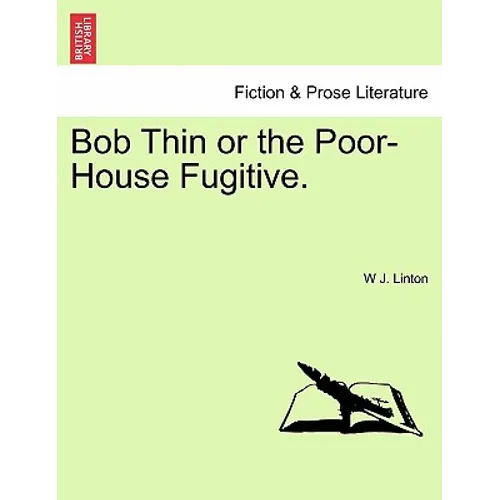 Bob Thin or the Poor-House Fugitive.