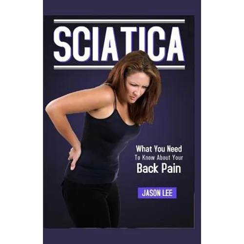 Sciatica: What You Need To Know About Your Back Pain