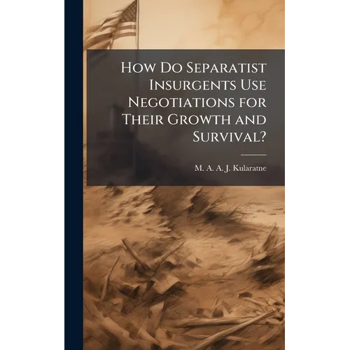 How Do Separatist Insurgents Use Negotiations for Their Growth and Survival?