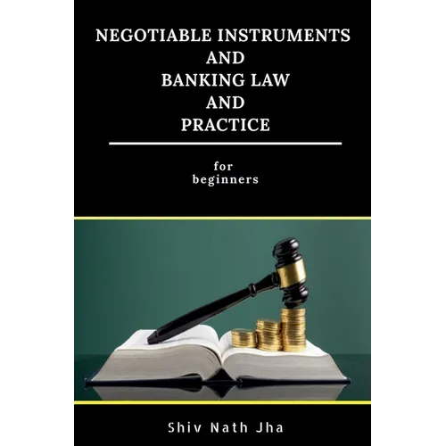 Negotiable Instruments and Banking Law and Practice