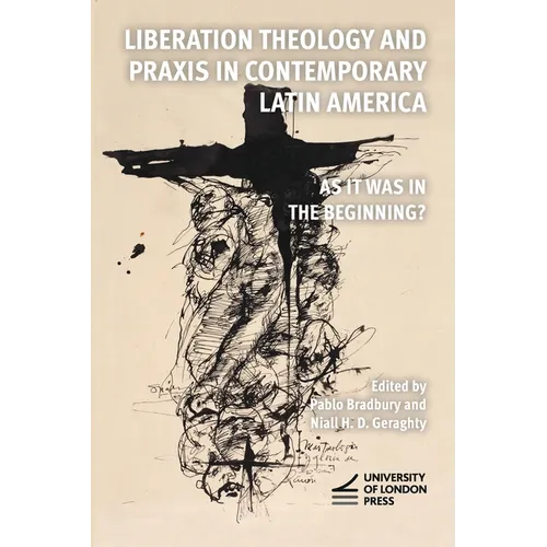 Liberation Theology and Praxis in Contemporary Latin America: As it Was in the Beginning?