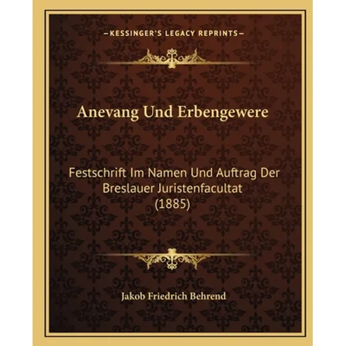 Anevang Und Erbengewere: Festschrift Im Namen Und Auftrag Der Breslauer Juristenfacultat (1885)