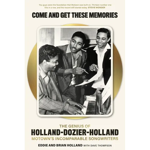 Come and Get These Memories: The Genius of Holland-Dozier-Holland, Motown's Incomparable Songwriters