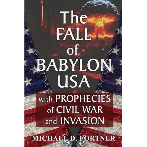 The Fall of Babylon USA: with Prophecies of Civil War and Invasion