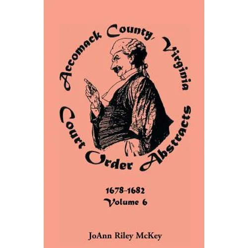 Accomack County, Virginia Court Order Abstracts, Volume 6