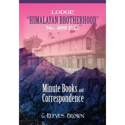 Lodge "Himalayan Brotherhood" No. 459 E.C.: Minute Books and Correspondence