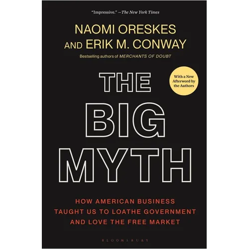 The Big Myth: How American Business Taught Us to Loathe Government and Love the Free Market