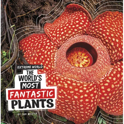 The World's Most Fantastic Plants