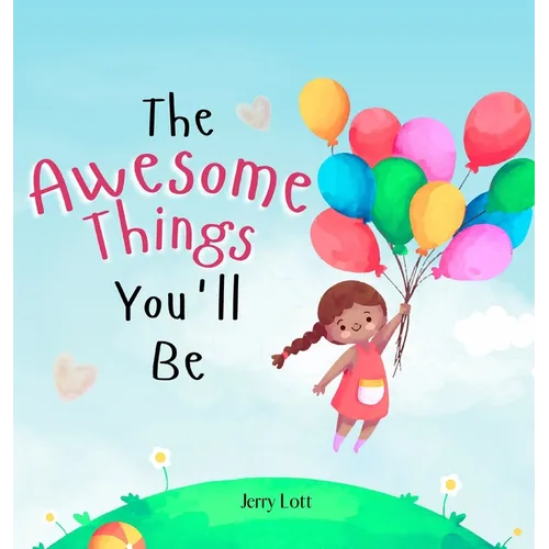 The Awesome Things You'll Be: A Rhyming Story Book to Inspire Little Girls in the Great Many Awesome Things They Can Become (Perfect Gift for Girls)