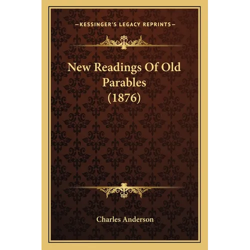 New Readings Of Old Parables (1876)