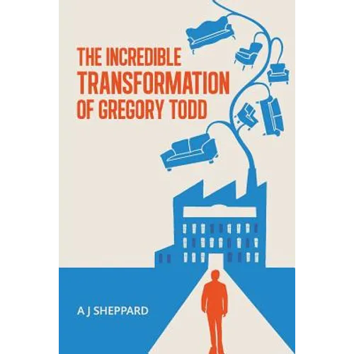 The Incredible Transformation of Gregory Todd: A Novel about Leadership and Managing Change