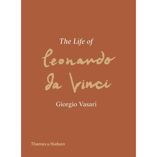 The Life of Leonardo Da Vinci: A New Translation