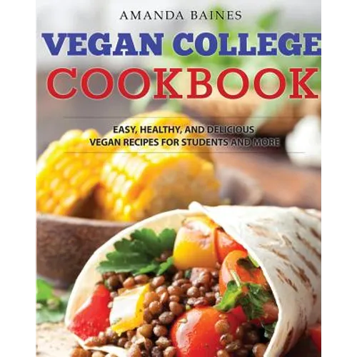 Vegan College Cookbook: Easy, Healthy, and Delicious Vegan Recipes for Students and More