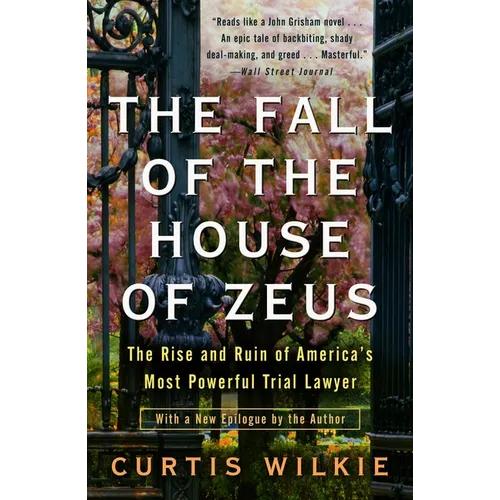 The Fall of the House of Zeus: The Rise and Ruin of America's Most Powerful Trial Lawyer
