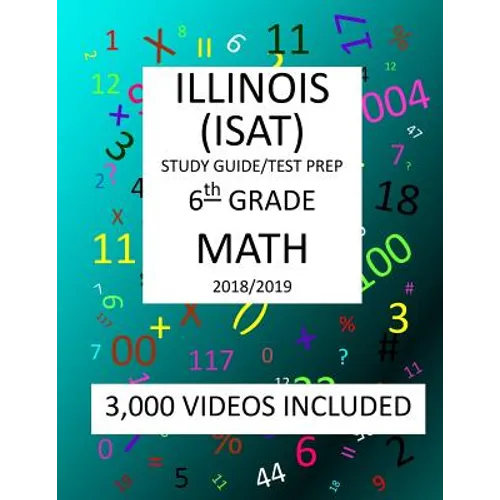 6th Grade ILLINOIS ISAT, MATH, Test Prep: 2019: 6th Grade ILLINOIS STANDARDS ACHIEVEMENT TEST MATH Test prep/study guide