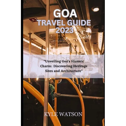 Goa Travel Guide 2023: "Unveiling Goa's Historic Charm: Discovering Heritage Sites and Architecture"