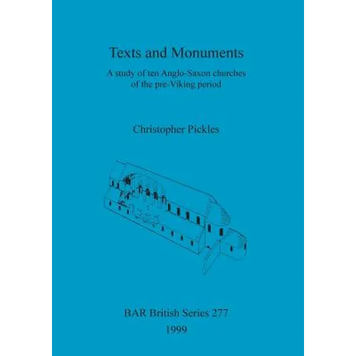 Texts and Monuments: A study of ten Anglo-Saxon churches of the pre-Viking period