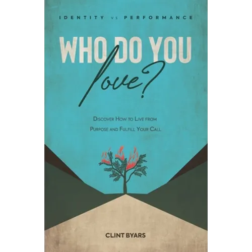 Who Do You Love?: Discover How to Live From Purpose and Fulfill Your Call