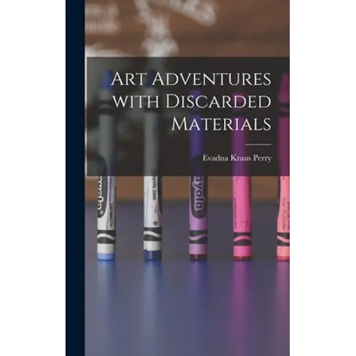 Art Adventures With Discarded Materials