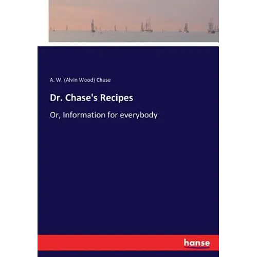 Dr. Chase's Recipes: Or, Information for everybody