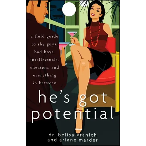 He's Got Potential: A Field Guide to Shy Guys, Bad Boys, Intellectuals, Cheaters, and Everything in Between