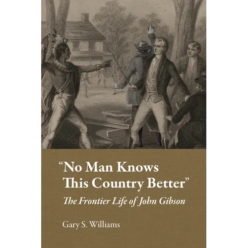 "No Man Knows This Country Better": The Frontier Life of John Gibson