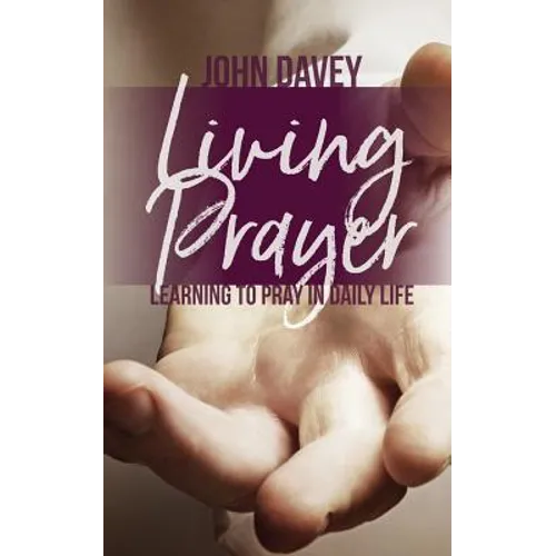 Living Prayer: Learning to Pray in Daily Life