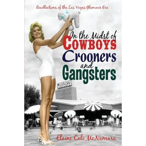 In the Midst of Cowboys Crooners and Gangsters - Recollections of the Las Vegas Glamour Era