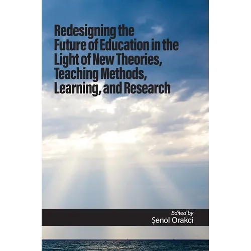 Redesigning the Future of Education in the Light of New Theories, Teaching Methods, Learning, and Research