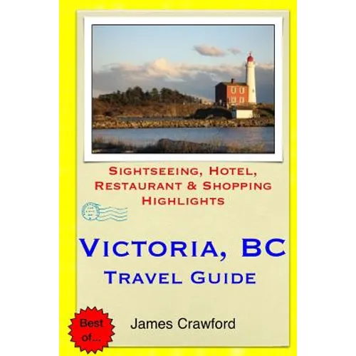 Victoria, B.C. Travel Guide: Sightseeing, Hotel, Restaurant & Shopping Highlights