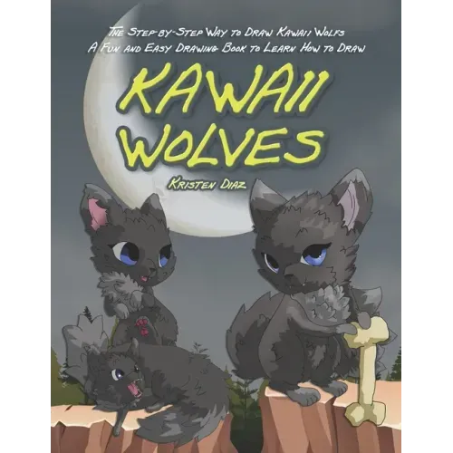 The Step-by-Step Way to Draw Kawaii Wolfs: A Fun and Easy Drawing Book to Learn How to Draw Kawaii Wolves