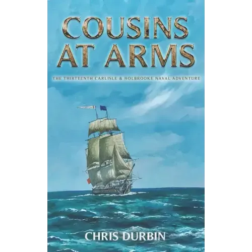 Cousins At Arms: The Thirteenth Carlisle & Holbrooke Naval Adventure