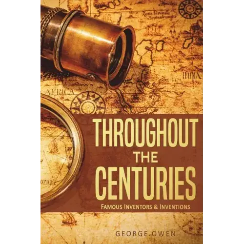 Throughout the Centuries: Famous Inventors and Inventions