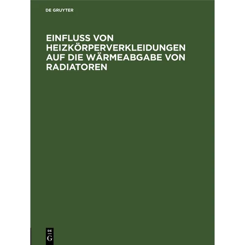 Einfluss Von Heizkörperverkleidungen Auf Die Wärmeabgabe Von Radiatoren: 12. Mitteilung Der Prüfungsanstalt Für Heizungs- Und Lüftungseinrichtungen De