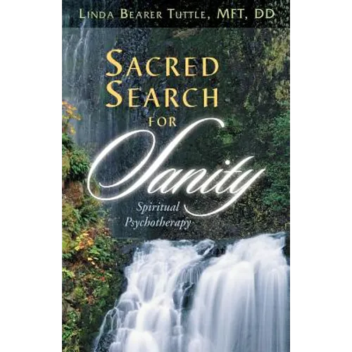 Sacred Search for Sanity; Spiritual Psychotherapy