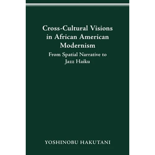 Cross-Cultural Visions in African American Modernism: From Spatial Narrative to Jazz Haiku