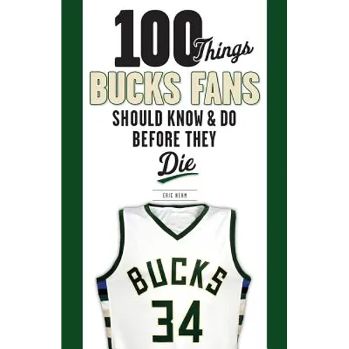 100 Things Bucks Fans Should Know & Do Before They Die