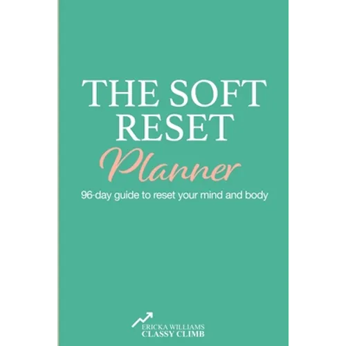 The Soft Reset Planner: 96-day guide to reset your mind and body