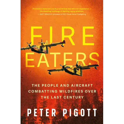 Fire Eaters: The People and Aircraft Combatting Wildfires Over the Last Century