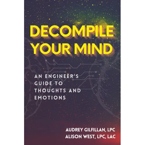 Decompile Your Mind: An Engineer's Guide to Thoughts and Emotions