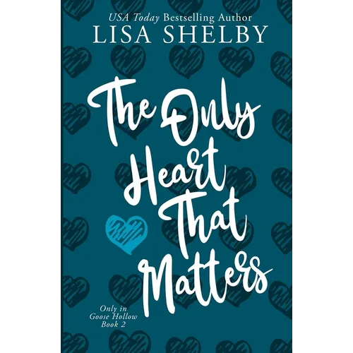 The Only Heart That Matters: Only in Goose Hollow Book 2