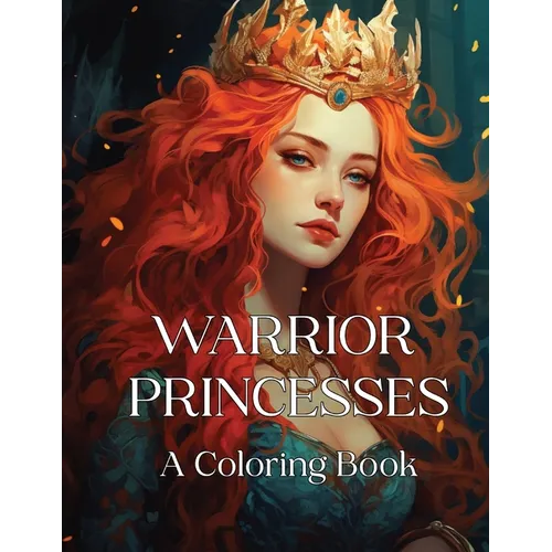 Warrior Princesses: A Coloring Book