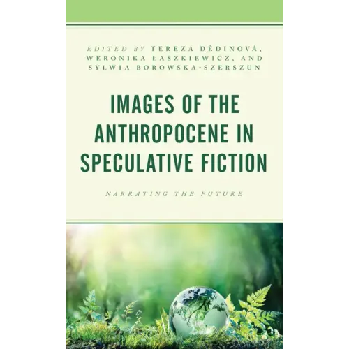 Images of the Anthropocene in Speculative Fiction: Narrating the Future