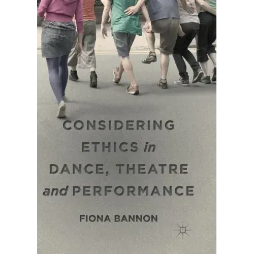 Considering Ethics in Dance, Theatre and Performance