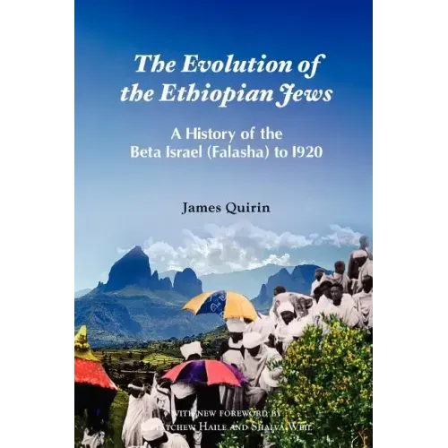The Evolution of the Ethiopian Jews: A History of the Beta Israel (Falasha) to I920