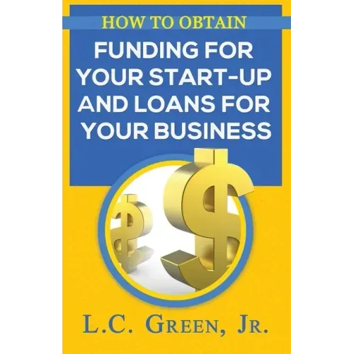 How to Obtain Funding for your Start-up and Loans for Your Small Business