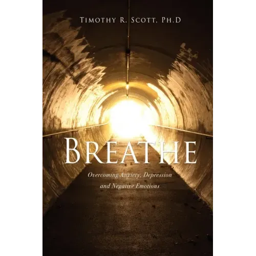 Breathe: Overcoming Anxiety, Depression and Negative Emotions