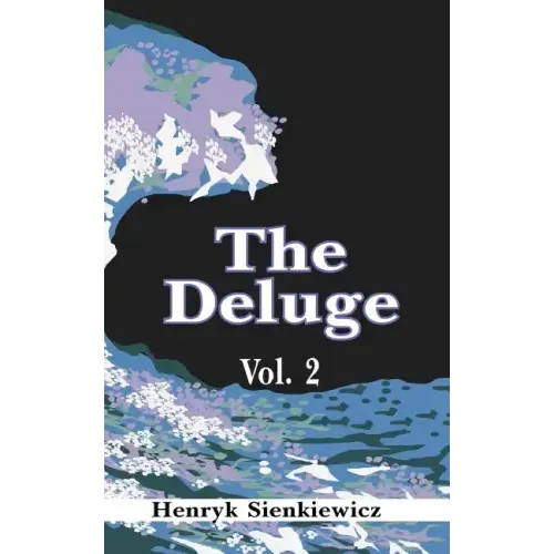 The Deluge, Volume II: An Historical Novel of Poland, Sweden, and Russia