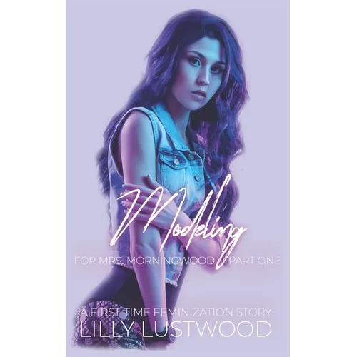 Modeling for Mrs. Morningwood: A First Time Feminization Story